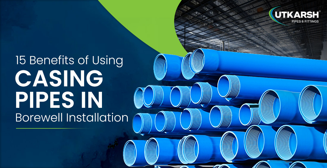 15 Benefits of Using Casing Pipes in Borewell Installation 15 Benefits of Using Casing Pipes in Borewell Installation