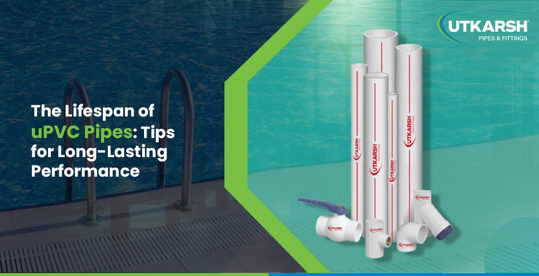 Tips for Long-Lasting Performance for uPVC pipes Tips for Long-Lasting Performance for uPVC pipes