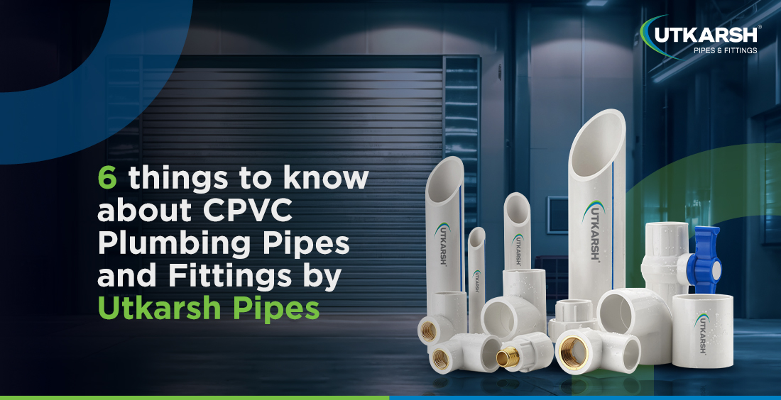 6 things to know about CPVC pipes and fittings by Utkarsh Pipes 6 things to know about CPVC pipes and fittings by Utkarsh Pipes