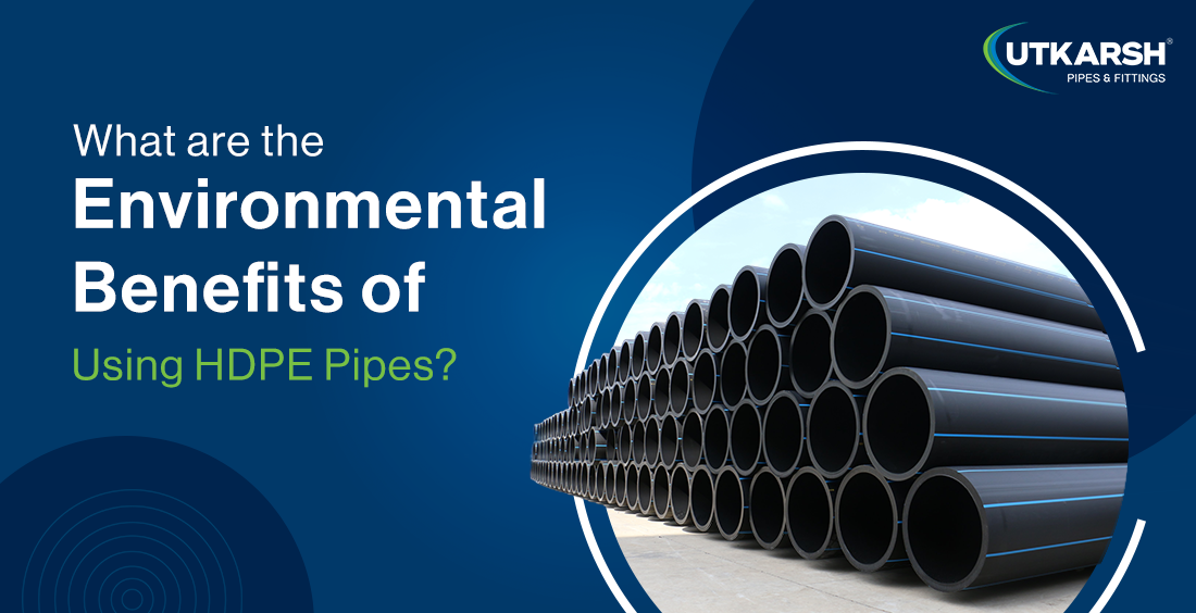 What are the environmental benefits of using HDPE pipes What are the environmental benefits of using HDPE pipes