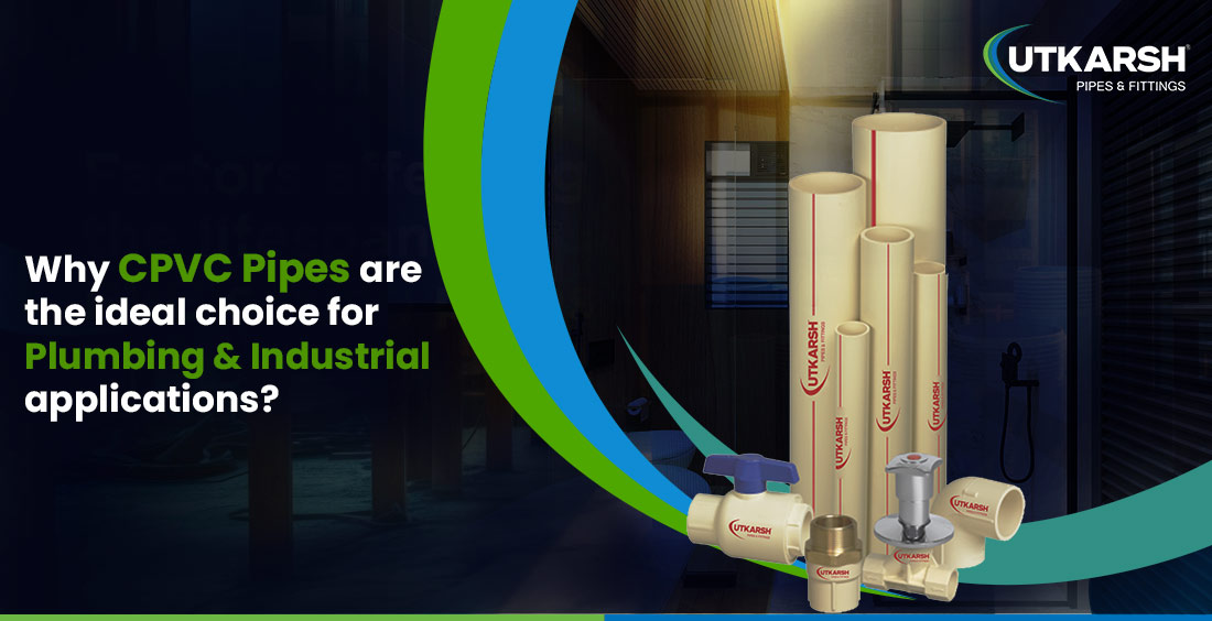 CPVC Pipes Are the Ideal Choice for Plumbing & Industrial Applications CPVC Pipes Are the Ideal Choice for Plumbing & Industrial Applications