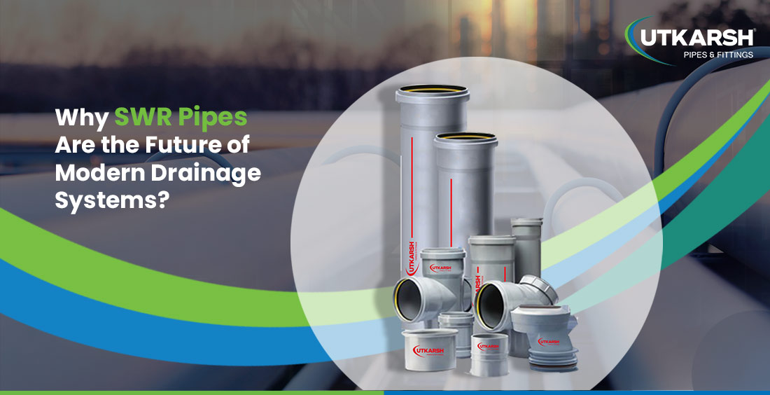 SWR Pipes Are the Future of Modern Drainage Systems SWR Pipes Are the Future of Modern Drainage Systems